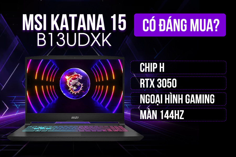 Đánh giá chi tiết MSI Katana 15 B13UDXK: Laptop gaming tầm trung có còn đáng tiền?