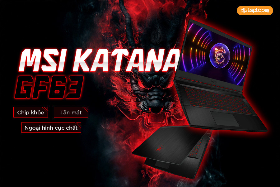 MSI Katana GF63 có điểm gì nổi bật ?