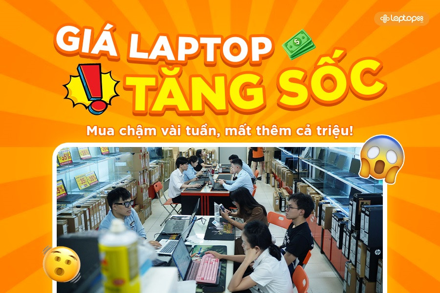 Giá laptop tăng sốc: Mua chậm vài tuần, mất thêm cả triệu!