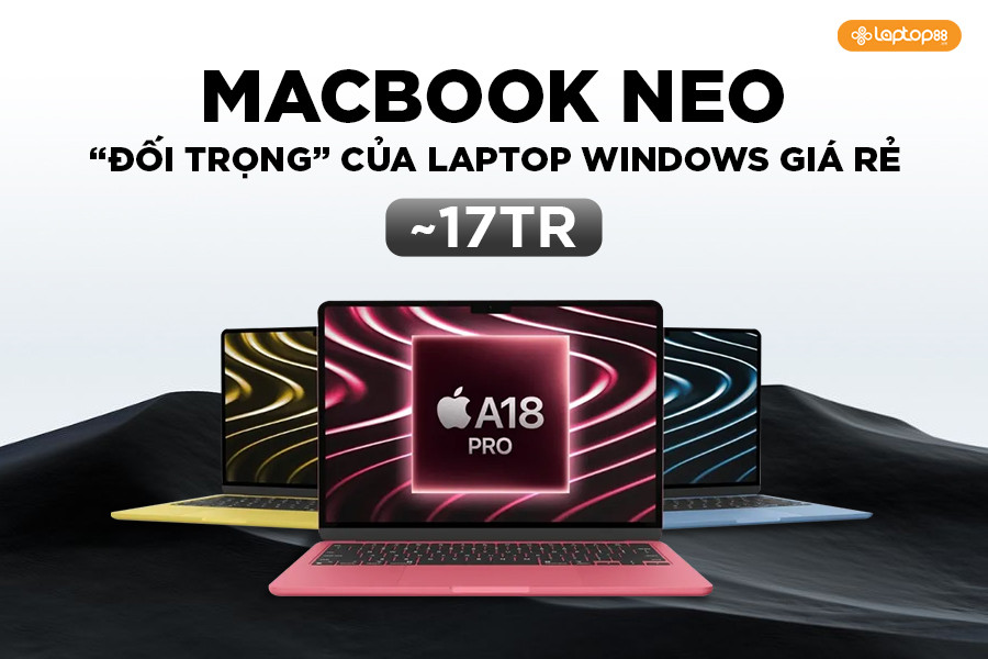 MacBook A18 Pro có thực sự trở thành “đối trọng” của laptop Windows giá rẻ?