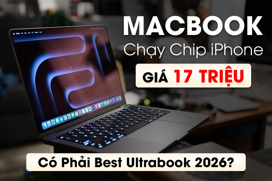 MacBook Chạy Chip iPhone Giá 17 Triệu: Có Phải Best Ultrabook 2026?