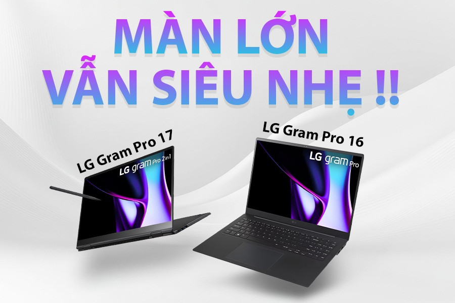 Laptop màn hình lớn 16-17 inch mà vẫn siêu nhẹ. Đánh giá LG Gram Pro 17 & 16 (2026)
