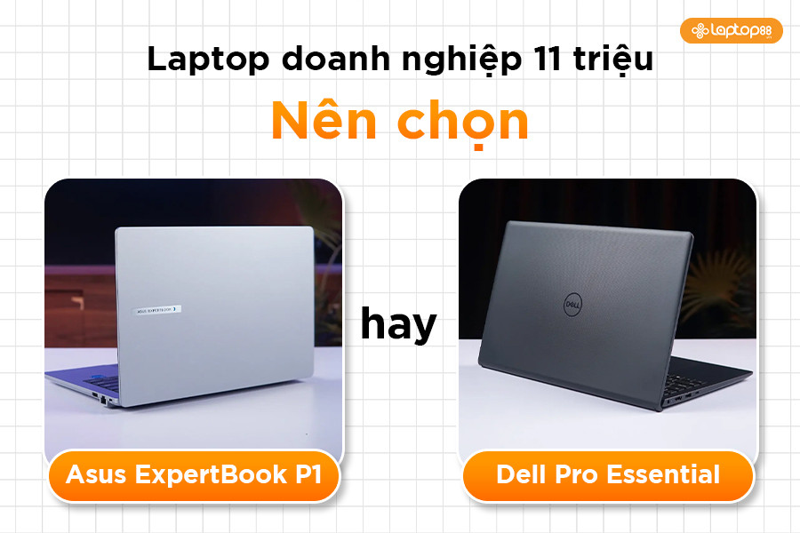 ExpertBook P1 vs Dell Pro Essential: Kèo 11 triệu, đâu mới là laptop doanh nghiệp đáng mua?
