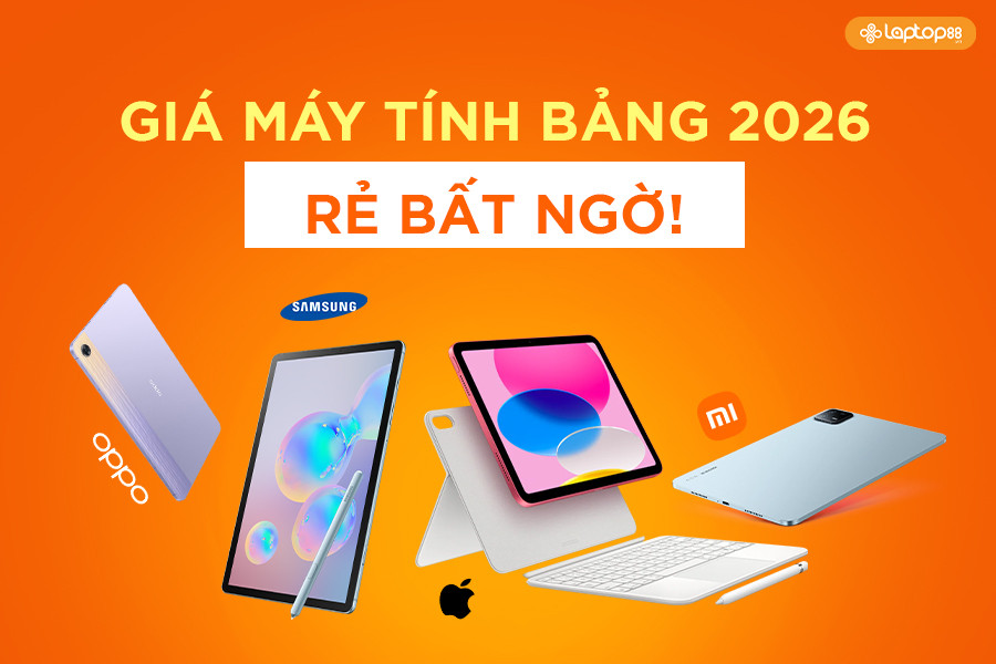 Giá máy tính bảng hiện nay: Cập nhật mới nhất 2026 & cách chọn phù hợp ngân sách