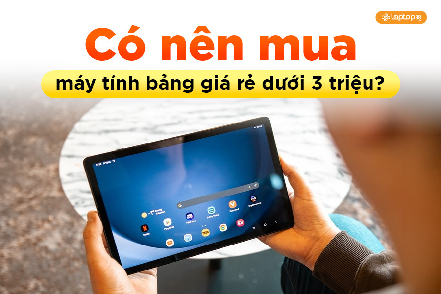 Máy tính bảng giá rẻ dưới 3 triệu: Có nên mua hay không?